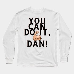 You can do it, Dan Long Sleeve T-Shirt